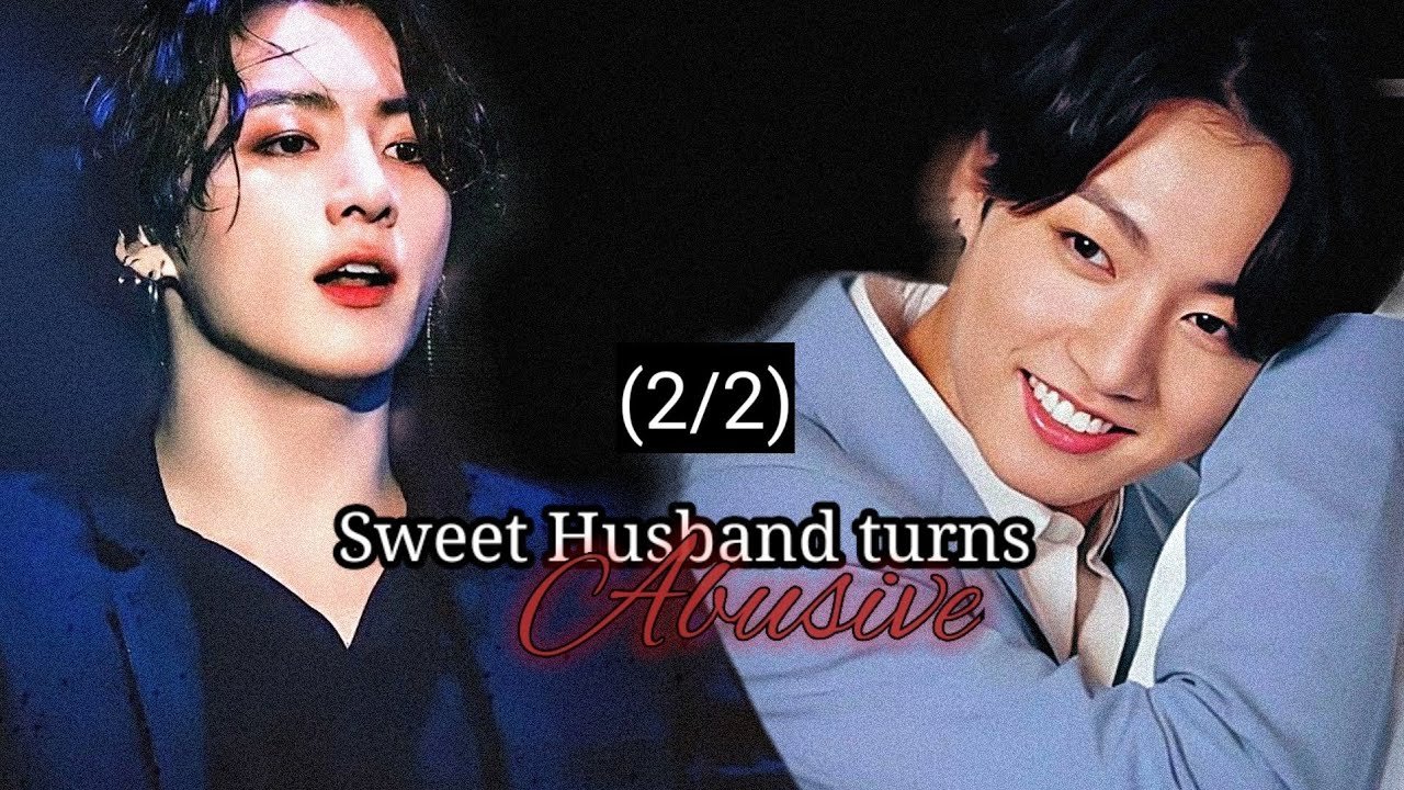 22 Your sweet husband turns Abusive Jungkook FF