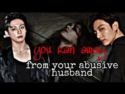 When you ran away from your abusive husband