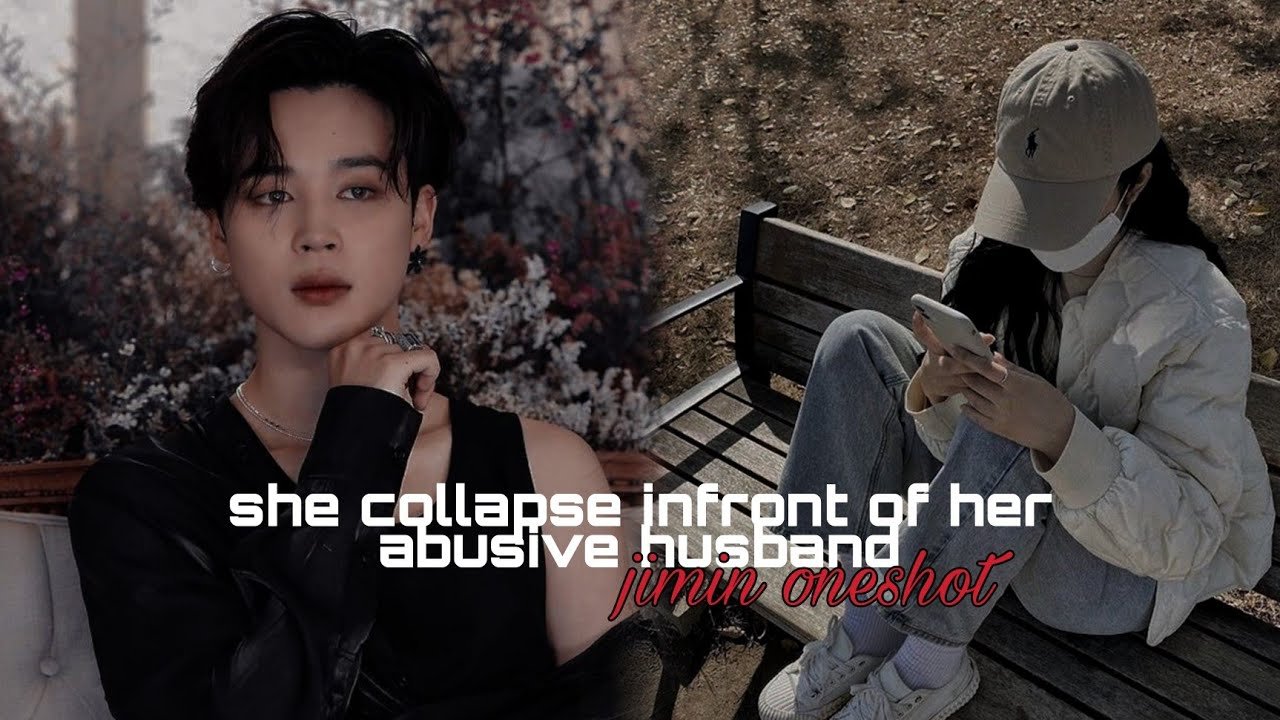 Jiminff she collapse infront of her abusive husband