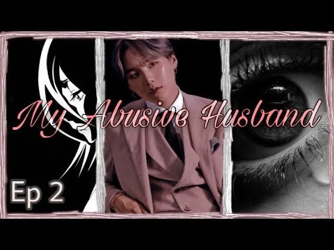 Suga FF My Abusive Husband Ep 2