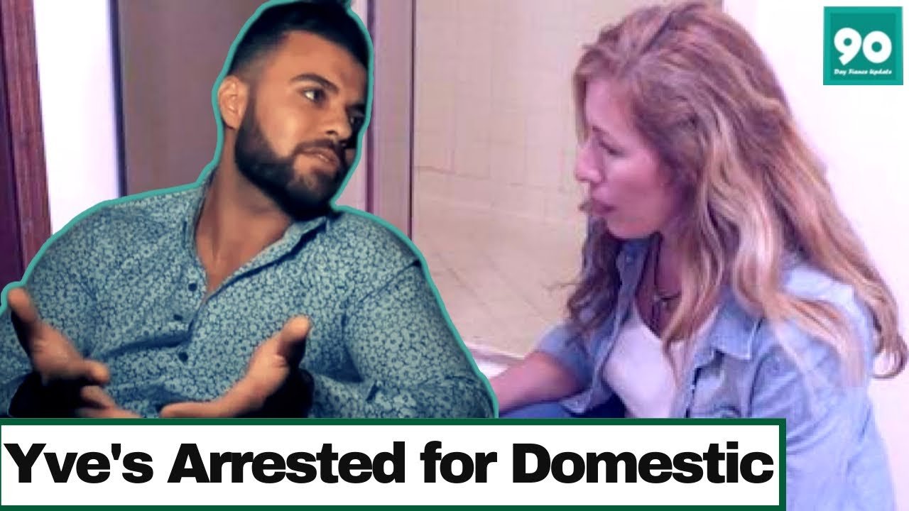90 Day Fiance Yve Arrested For Domestic Violence a Day