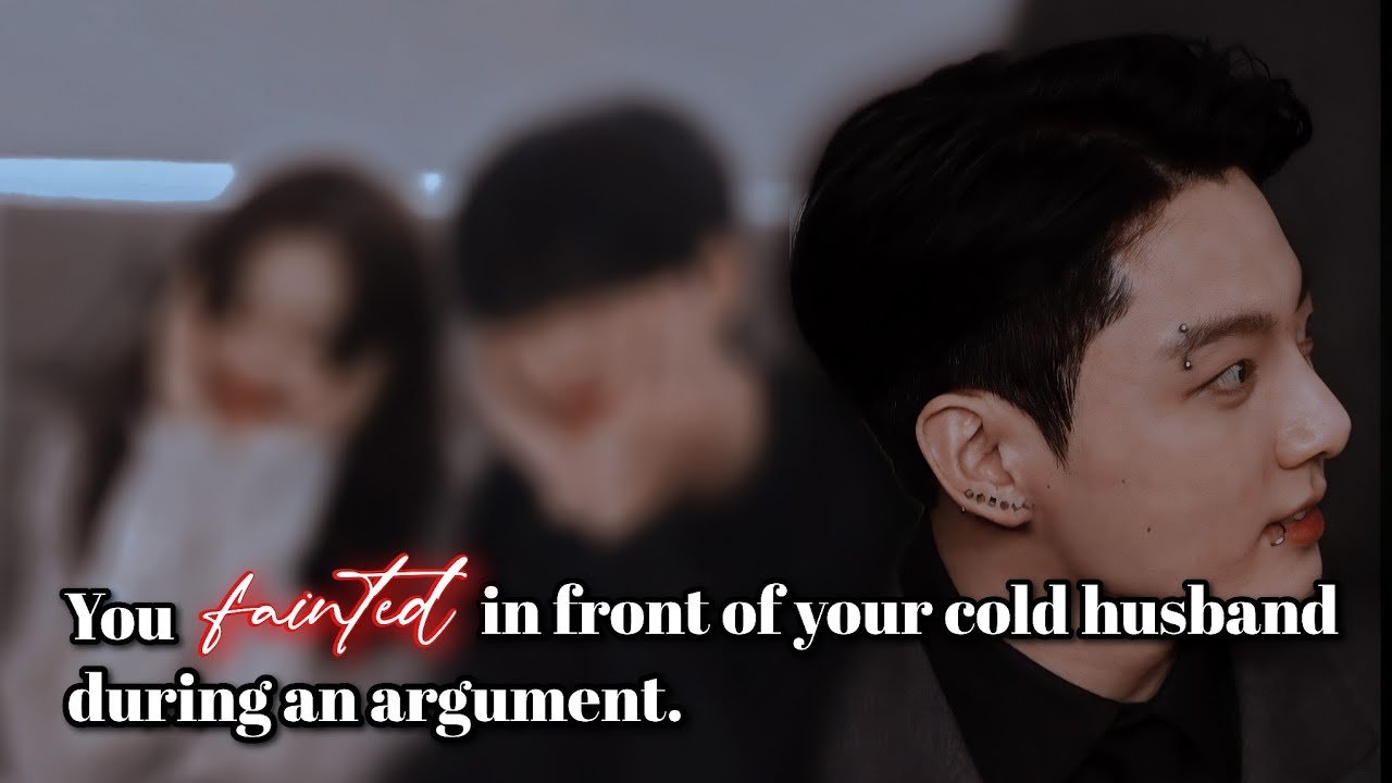 You Fainted In Front Of Your Cold Husband During An