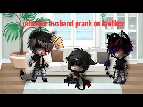 Abusive husband prank on brother gacha life