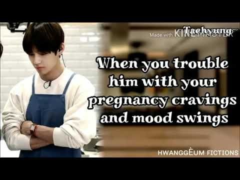 when you trouble him with your pregnancy cravings and mood