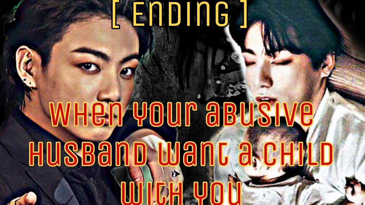 Ending When your abusive husband wants a child with you