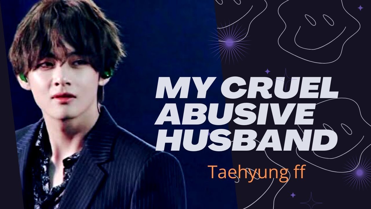 MY CRUEL ABUSIVE HUSBANDTAEHYUNG FF EPISODE 01