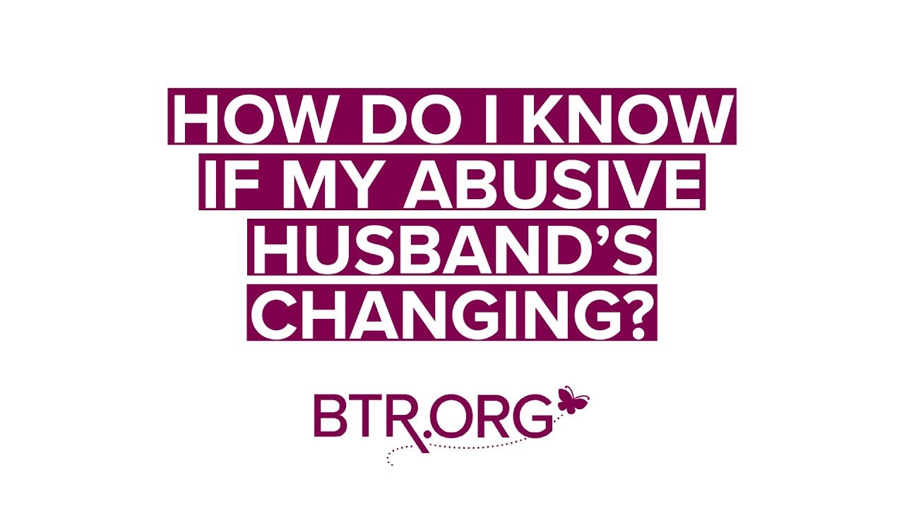 How Do I Know If My Abusive Husband Is Changing