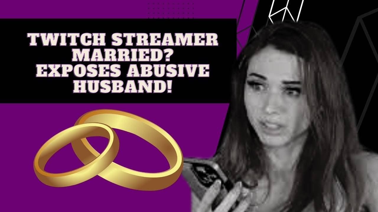 Twitch Streamer Married Exposes Abusive Husband