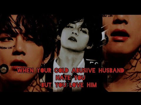 Taehyung FF When Your Cold Abusive Husband HATE You