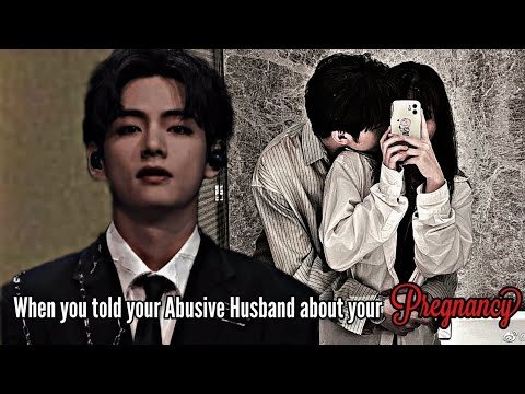 When you told your Abusive husband about your pregnancyTAEHYUNG FF