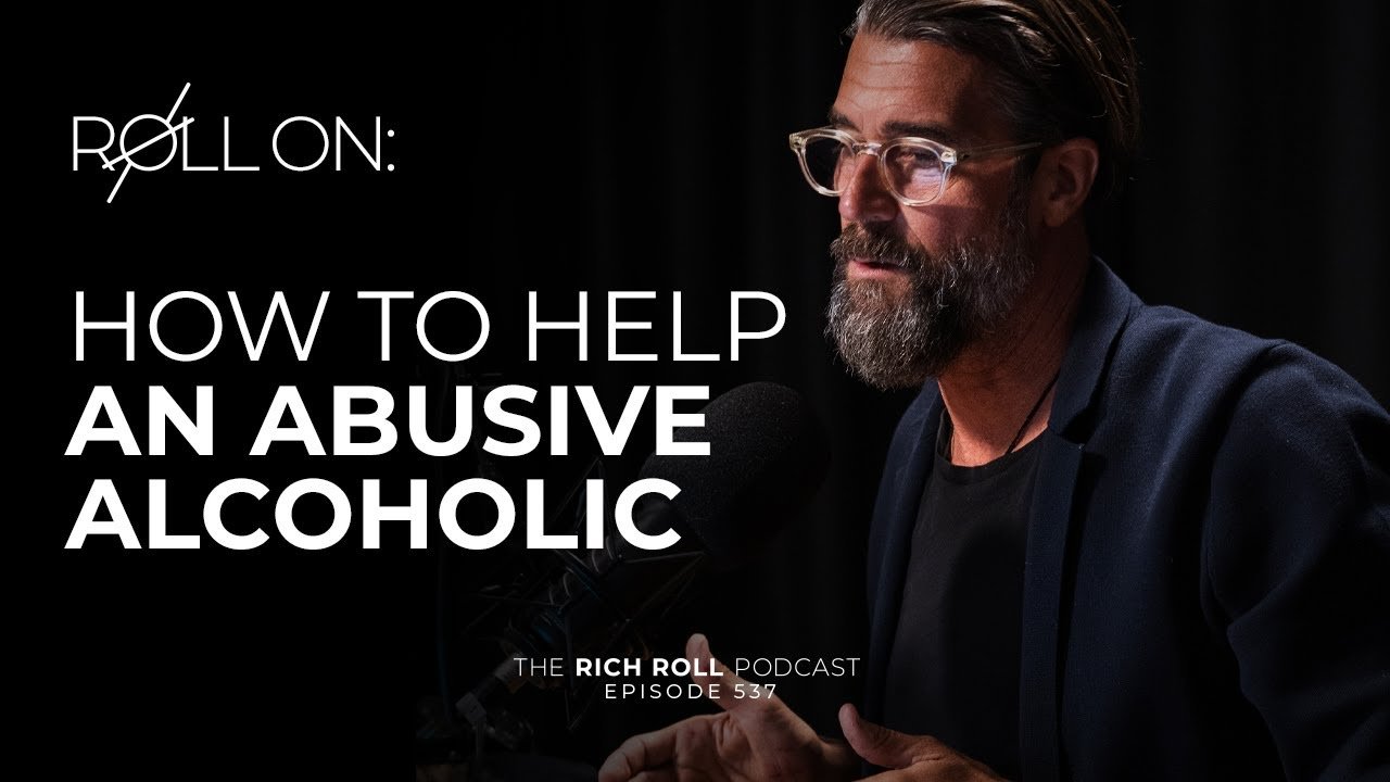 How to Help an Abusive Alcoholic Rich Roll Podcast