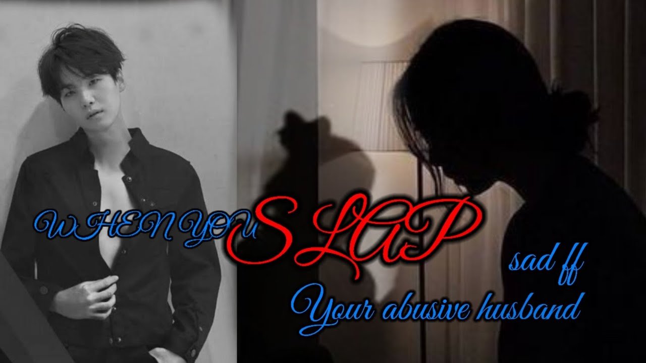 when you slap your abusive husbandSad FFYoongi oneshot