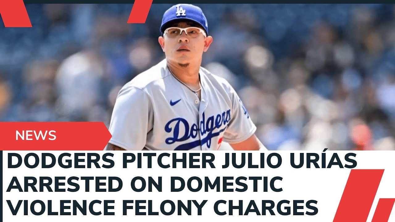 Dodgers Pitcher Julio Urias Arrested on Domestic Violence Felony Charges