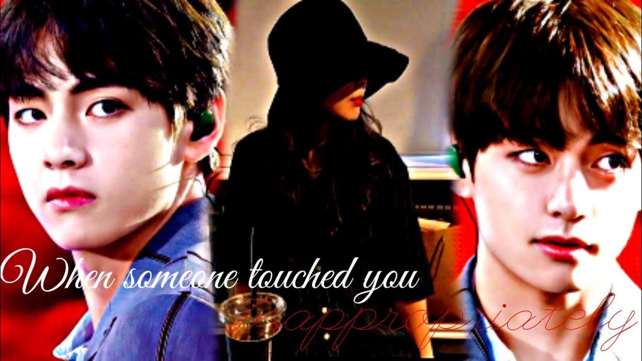 Taehyung FF 3 When someone touches you inappropriately