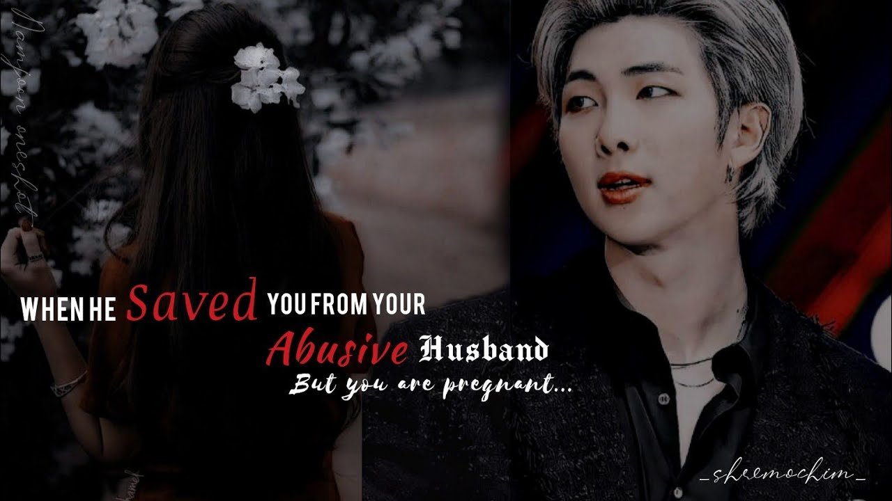 when he saved you from your abusive husband but you